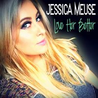 Love Her Better - Single by Jessica Meuse | Official Site