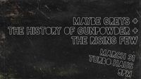 Maybe Greys w/The History of Gunpowder + The Rising Few