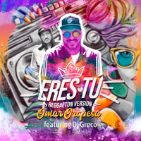 Eres Tu featuring DJ Greco de Omar Oropesa