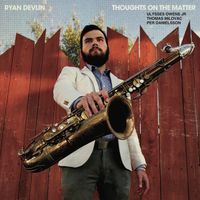 SOLD OUT - Ryan Devlin Quartet: Thoughts on the Matter