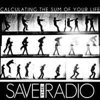 Calculating The Sum Of Your Life  by Save The Radio 