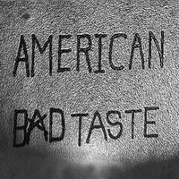 American Bad Taste by American Bad Taste
