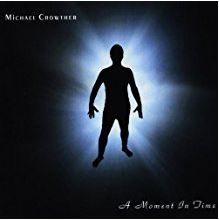A Moment In Time (Album) by Michael Crowther
