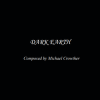 Dark Earth by Michael Crowther - Composer / Multi-instrumentalist