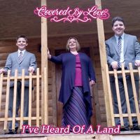 "I've Heard Of A Land" by Covered By Love