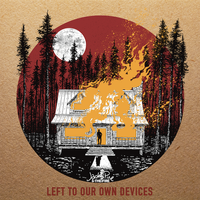 Left To Our Own Devices by Jack Pine and The Fire