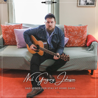Sad Songs For Stay At Home Dads by Neil Gregory Johnson