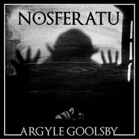 Nosferatu (Original Score) by Argyle Goolsby