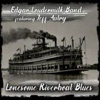 Lonesome River Boat Blues by Edgar Loudermilk Band featuring Jeff Autry