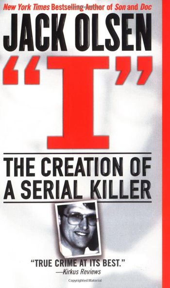 I: The Creation of a Serial Killer by Jack Olsen

