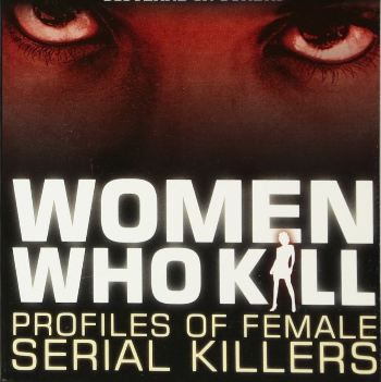 Women Who Kill; Profiles ofmFemale Serial Killers by Carol Anne Davis
