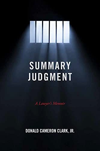 Summary Judgement; A Lawyer's Memoir by Don Cameron Clark Jr.
