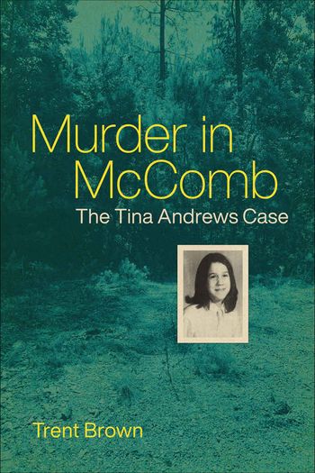 Murder in McComb: The Tina Andrews Case by Trent Brown

