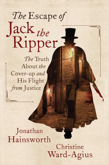 The Escape of Jack the Ripper by Jonathan Hainsworth and Christine Ward-Agius
