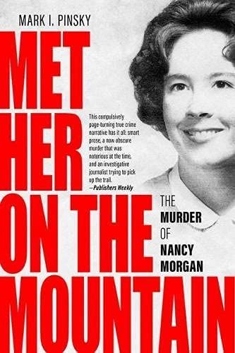 Met Her on the Mountain; The murder of Nancy Morgan by Mark Pinsky
