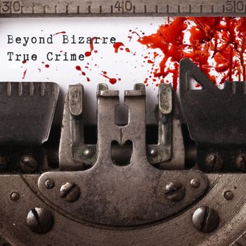Beyond Bizarre True Crime Podcast
