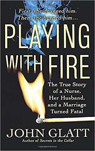 Playing with Fire - The True Story of a nurse, her husband and a marriage turned fatal by John Glatt
