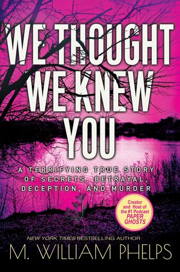 We Thought We Knew You by M. William Phelps
