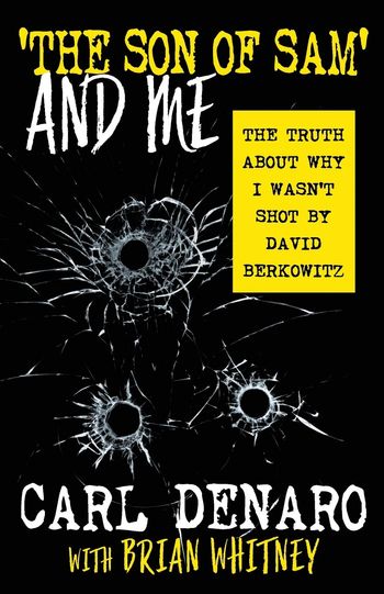 The Son of Sam and Me: The true about why I wasn't shot by David Berkowitz by Carl Denaro
