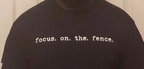 FOCUS. ON. THE. FENCE. T-SHIRT: 2XL and 3XL