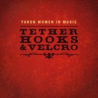 Tether Hooks & Velcro by Yukon Women in Music