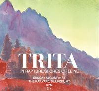 TRITA returns to Billings! W/ In Rapture and Shores of Leine