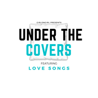 girlongirl Presents: Under the Covers ft. Love Songs