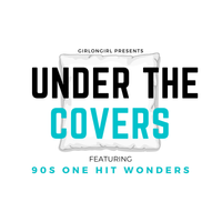 girlongirl Presents: Under the Covers ft. 90s One Hit Wonders