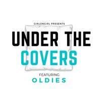 girlongirl Presents: Under the Covers ft. Oldies