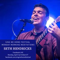 Seth Hendricks livestream as part of Sing Me Home Festival's Monday Meditations Series