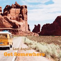 Get Somewhere by Last August