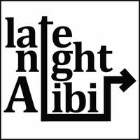 SHOW CANCELLED!! Late Night Alibi Live!
