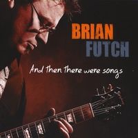 And Then There Were Songs by Brian Futch