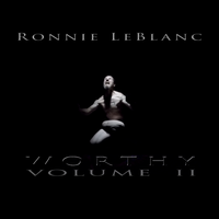 Worthy - Volume II by Ronnie LeBlanc