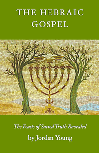 The Hebraic Gospel - The Feasts of Sacred Truth Revealed  E-BOOK