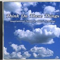 THINK ON THESE THINGS by Barri Armitage