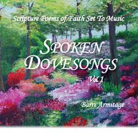 SPOKEN DOVESONGS, VOL. 1 - SCRIPTURE POEMS OF FAITH SET TO MUSIC by Barri Armitage