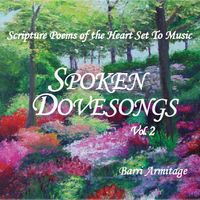 SPOKEN DOVESONGS VOL. 2 - SCRIPTURE POEMS OF THE HEART SET TO MUSIC  by Dovesongs by Barri Armitage | Scripture Poetry Set to Music