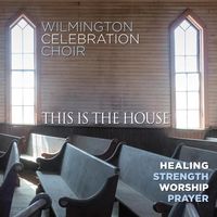 This Is The House  by WILMINGTON CELEBRATION CHOIR