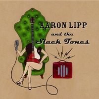 Aaron Lipp & The Slack Tones by Aaron Lipp & The Slack Tones
