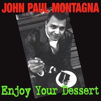 Enjoy Your Dessert by John Paul Montagna