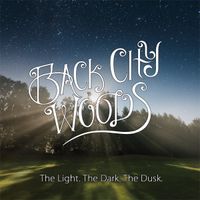 The Light. The Dark. The Dusk. by Back City Woods
