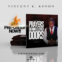 PRAYERS BEHIND CLOSED DOORS VOL I by Vincent K.K. Kpodo