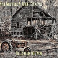 Relics From The Farm by Kyle Whitlock & Robert Kirkland