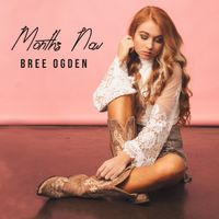 Months Now by Bree Ogden