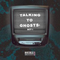 Talking to Ghosts: Act I by Double Identity Band