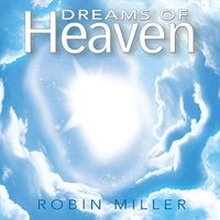 Dreams of Heaven by Robin Miller 