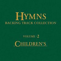 The Hymns Backing Track Collection : Volume 2 : Children's by Tim J Spencer & Steve Vent