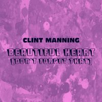 Beautiful Heart (Don't Forget That) by Clint Manning
