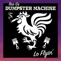Lo Flyin' by Tino Gs Dumpster Machine